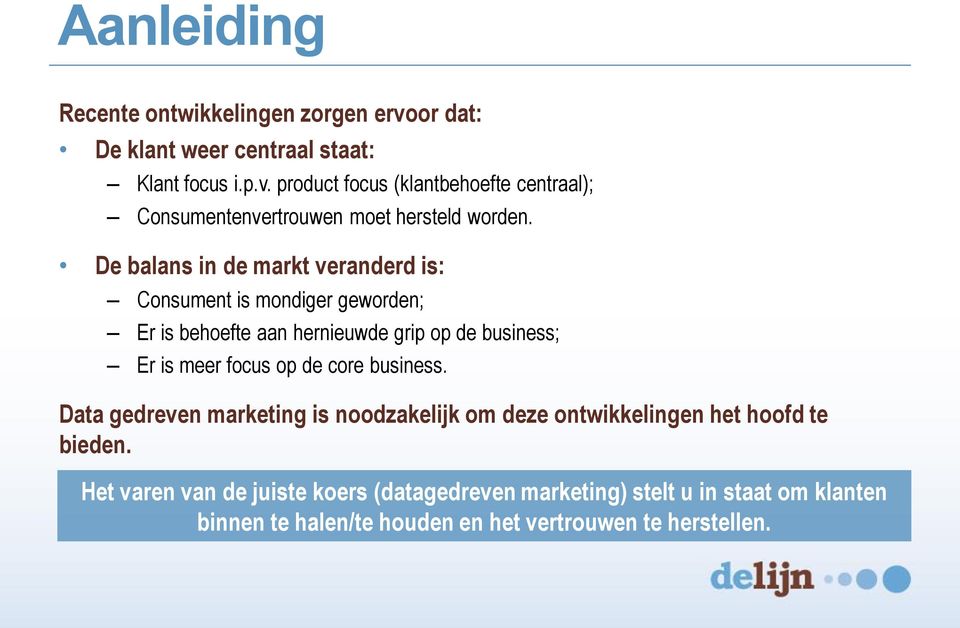 core business. Data gedreven marketing is noodzakelijk om deze ontwikkelingen het hoofd te bieden.