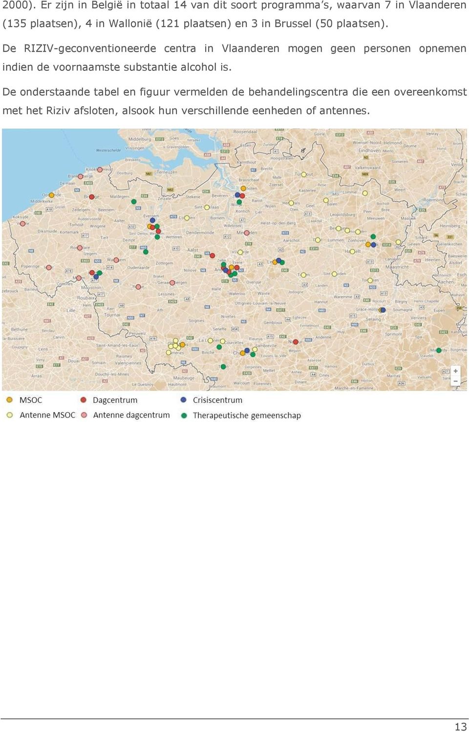 Wallonië (121 plaatsen) en 3 in Brussel (50 plaatsen).