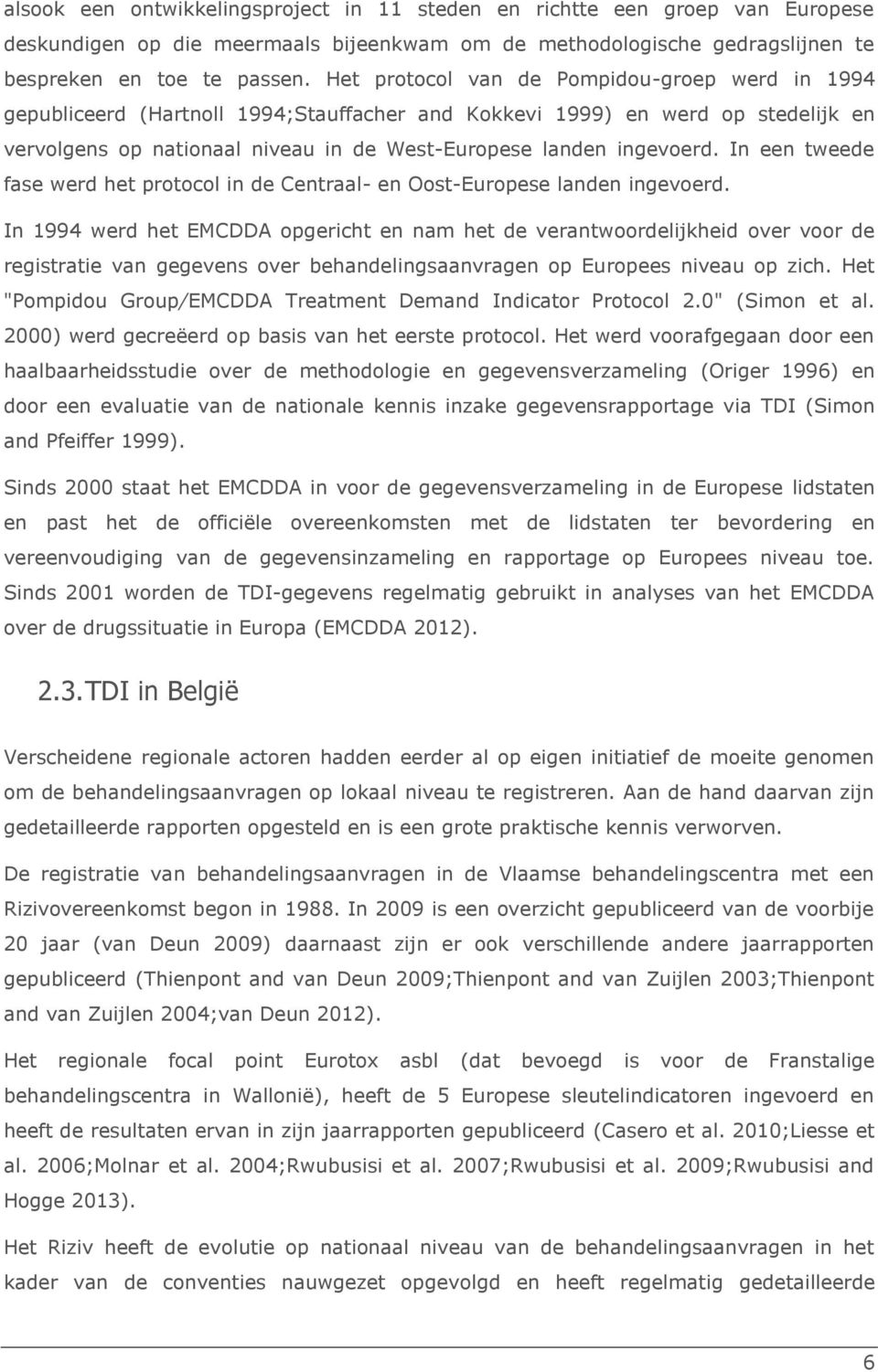 In een tweede fase werd het protocol in de Centraal- en Oost-Europese landen ingevoerd.