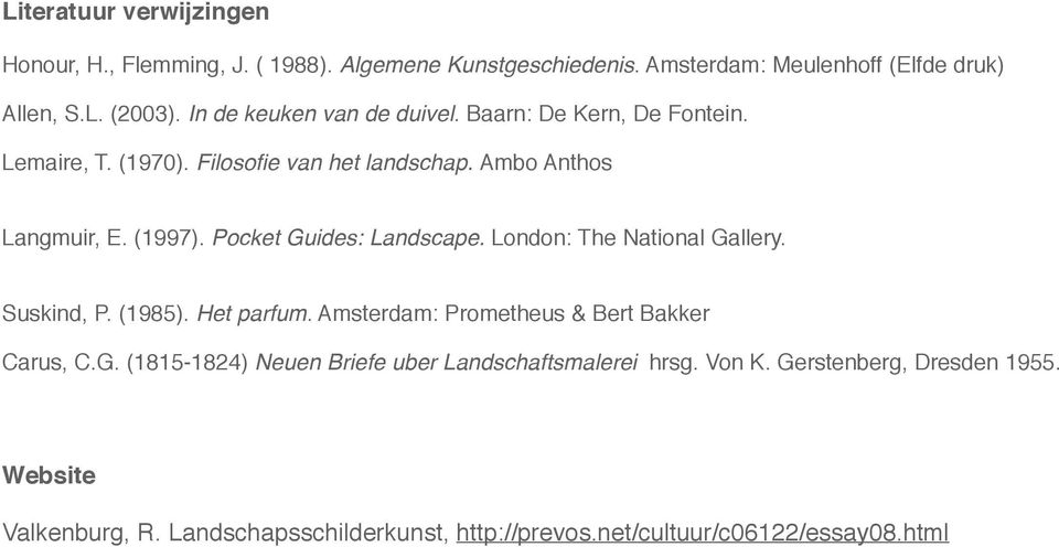 Pocket Guides: Landscape. London: The National Gallery. Suskind, P. (1985). Het parfum. Amsterdam: Prometheus & Bert Bakker Carus, C.G. (1815-1824) Neuen Briefe uber Landschaftsmalerei hrsg.