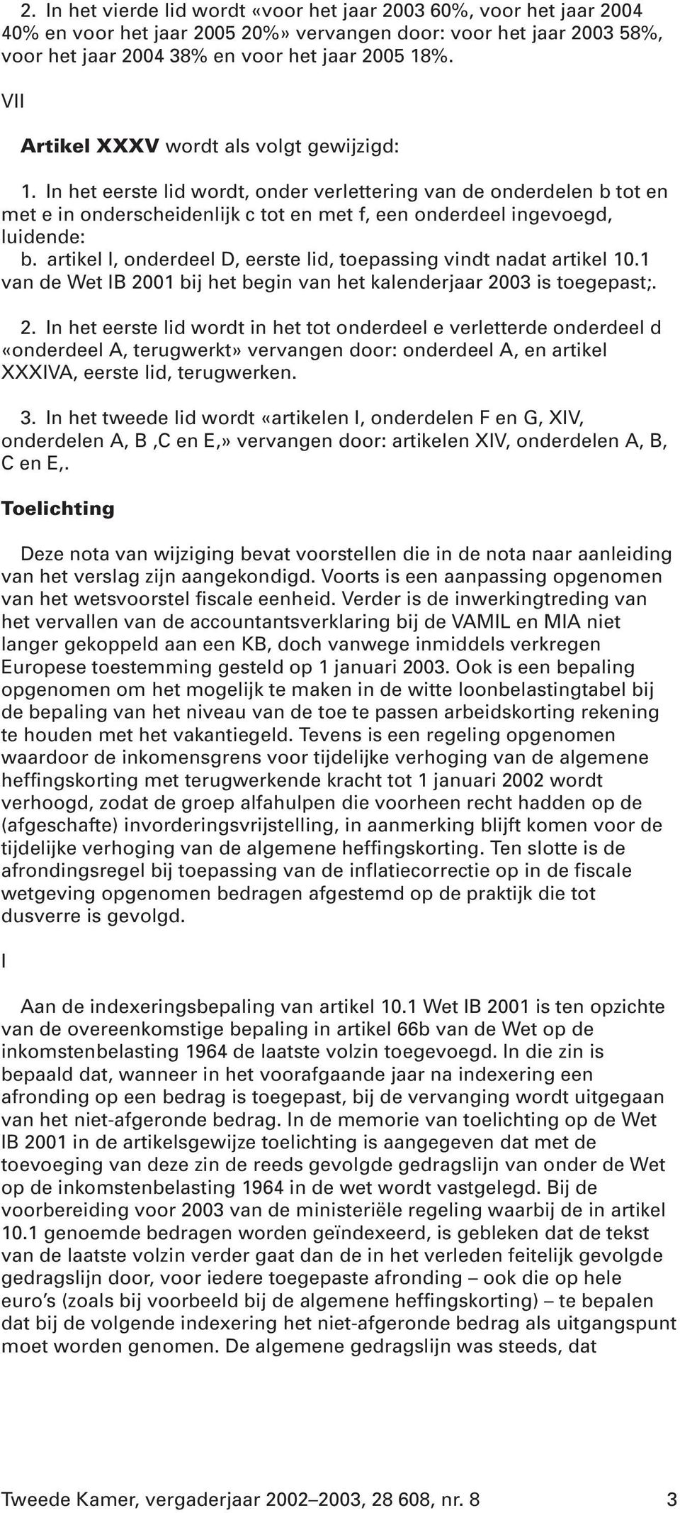 artikel I, onderdeel D, eerste lid, toepassing vindt nadat artikel 10.1 van de Wet IB 20