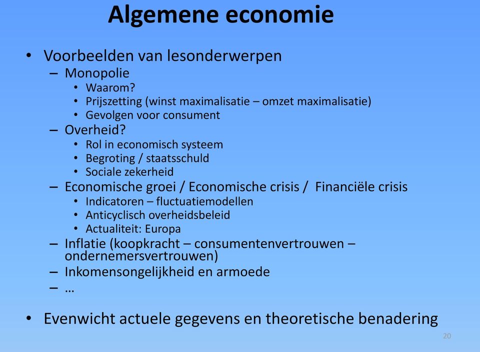 Rol in economisch systeem Begroting / staatsschuld Sociale zekerheid Economische groei / Economische crisis / Financiële crisis