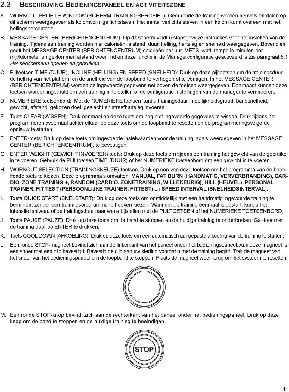 tijdenseentrainingwordenhiercalorieën,afstand,duur,helling,hartslagensnelheidweergegeven.