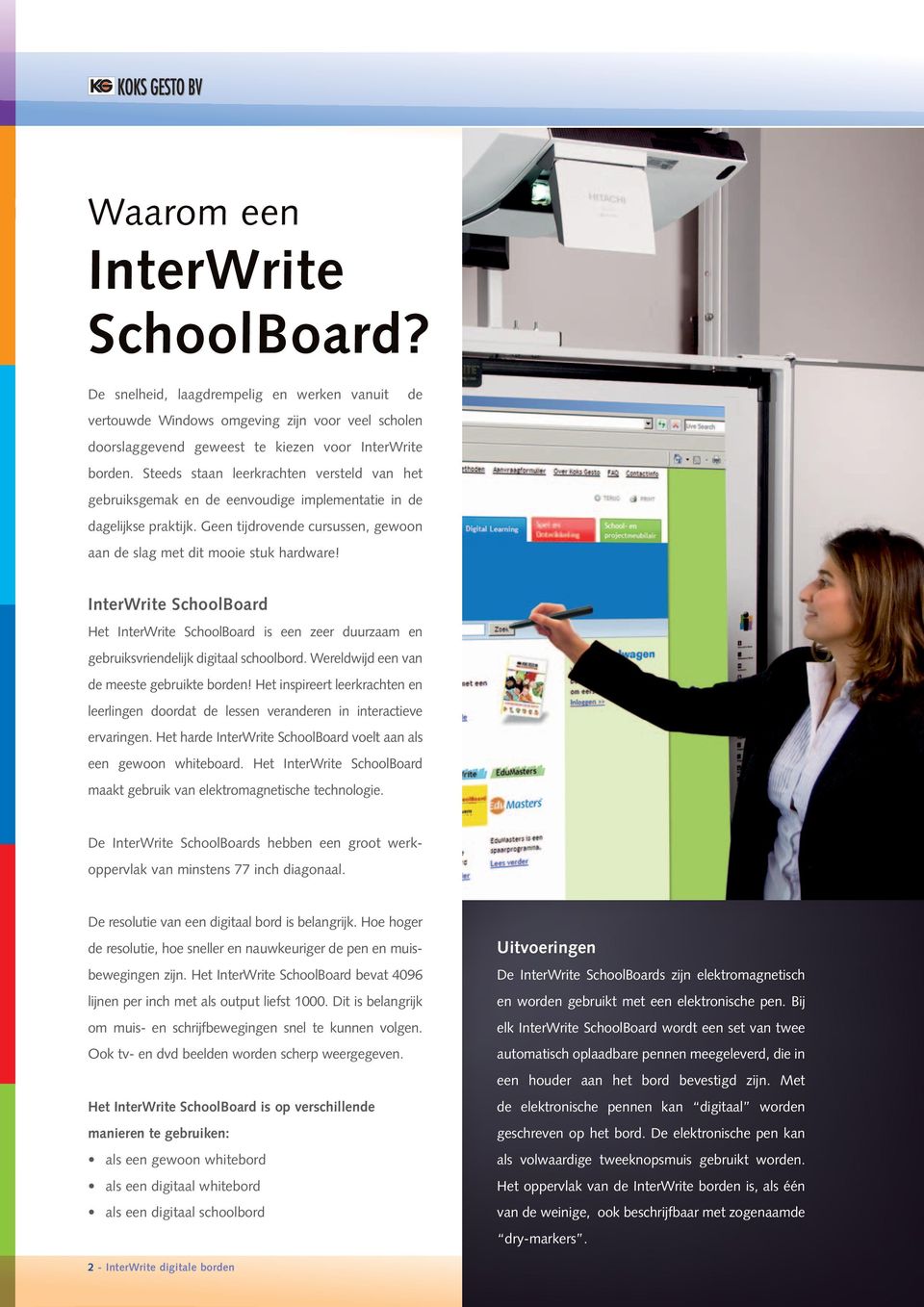 InterWrite SchoolBoard Het InterWrite SchoolBoard is een zeer duurzaam en gebruiksvriendelijk digitaal schoolbord. Wereldwijd een van de meeste gebruikte borden!