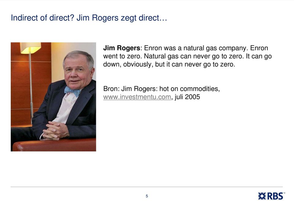 Enron went to zero. Natural gas can never go to zero.