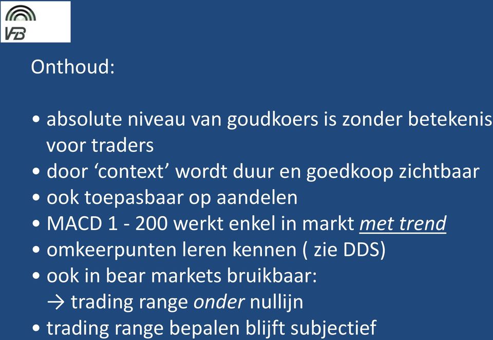 werkt enkel in markt met trend omkeerpunten leren kennen ( zie DDS) ook in bear