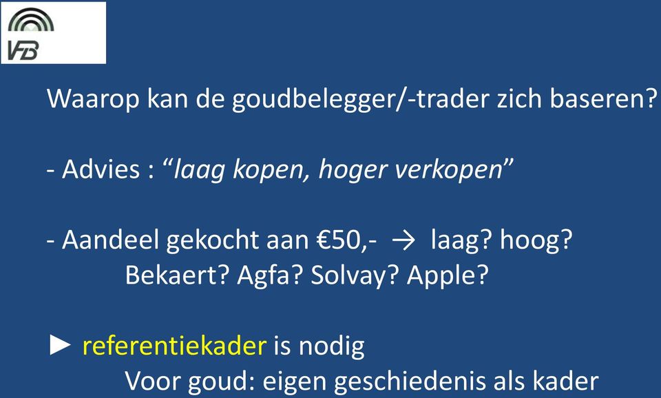 gekocht aan 50,- laag? hoog? Bekaert? Agfa? Solvay?