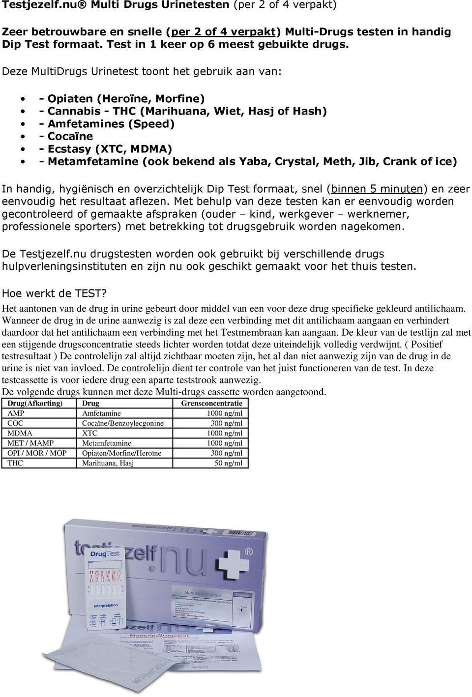 Metamfetamine (ook bekend als Yaba, Crystal, Meth, Jib, Crank of ice) In handig, hygiënisch en overzichtelijk Dip Test formaat, snel (binnen 5 minuten) en zeer eenvoudig het resultaat aflezen.