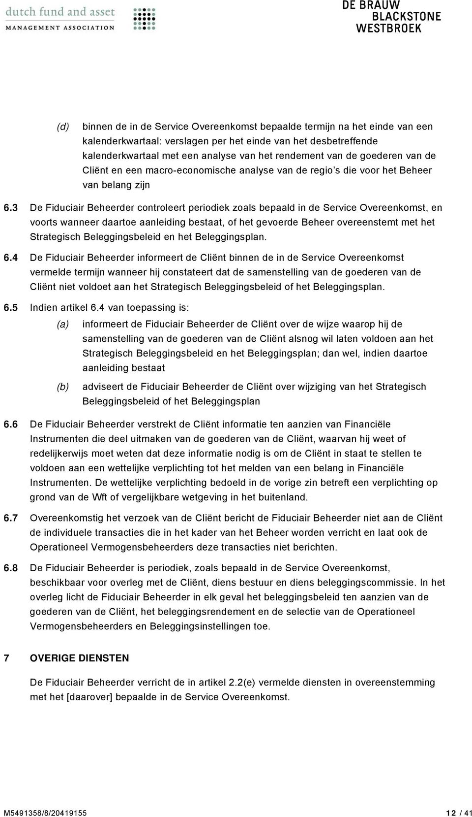 3 De Fiduciair Beheerder controleert periodiek zoals bepaald in de Service Overeenkomst, en voorts wanneer daartoe aanleiding bestaat, of het gevoerde Beheer overeenstemt met het Strategisch