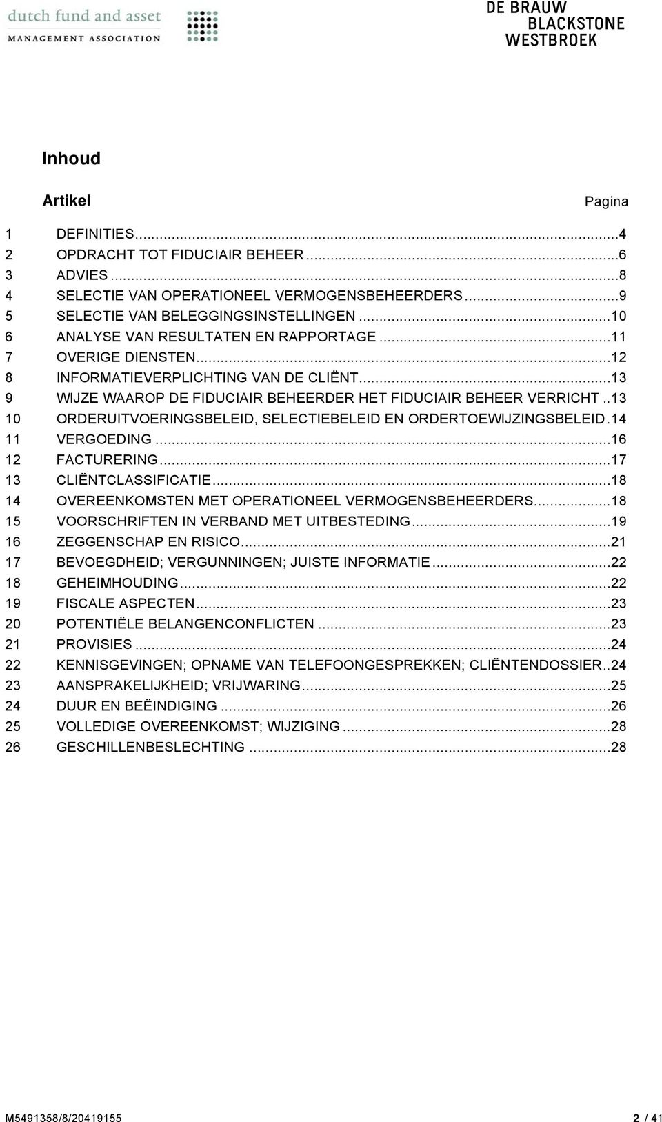 .13 10 ORDERUITVOERINGSBELEID, SELECTIEBELEID EN ORDERTOEWIJZINGSBELEID.14 11 VERGOEDING...16 12 FACTURERING...17 13 CLIËNTCLASSIFICATIE...18 14 OVEREENKOMSTEN MET OPERATIONEEL VERMOGENSBEHEERDERS.