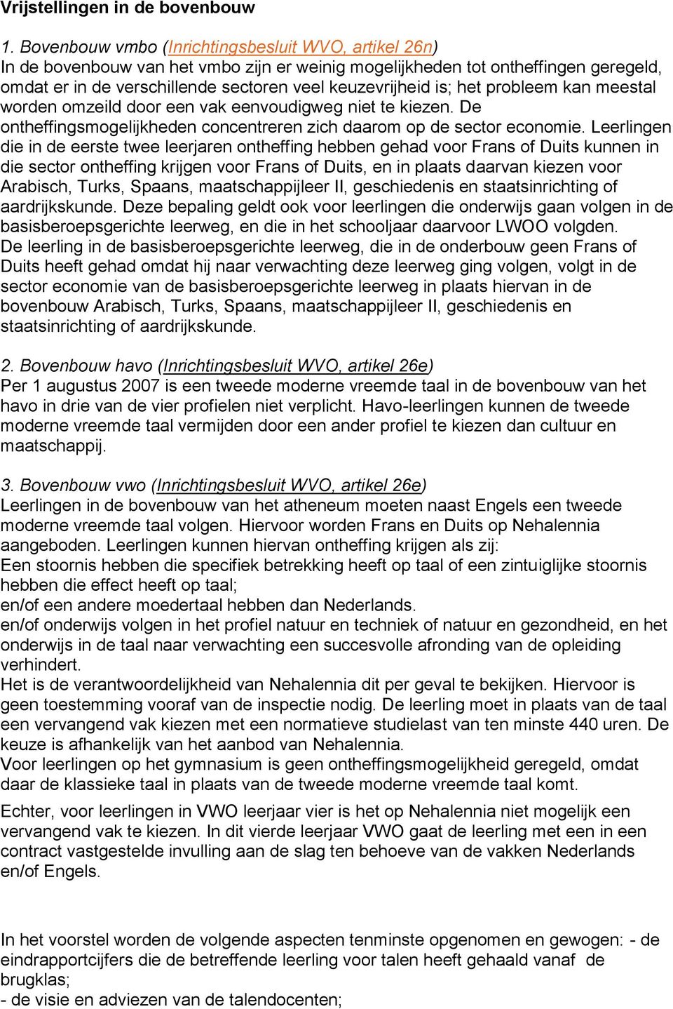 het probleem kan meestal worden omzeild door een vak eenvoudigweg niet te kiezen. De ontheffingsmogelijkheden concentreren zich daarom op de sector economie.