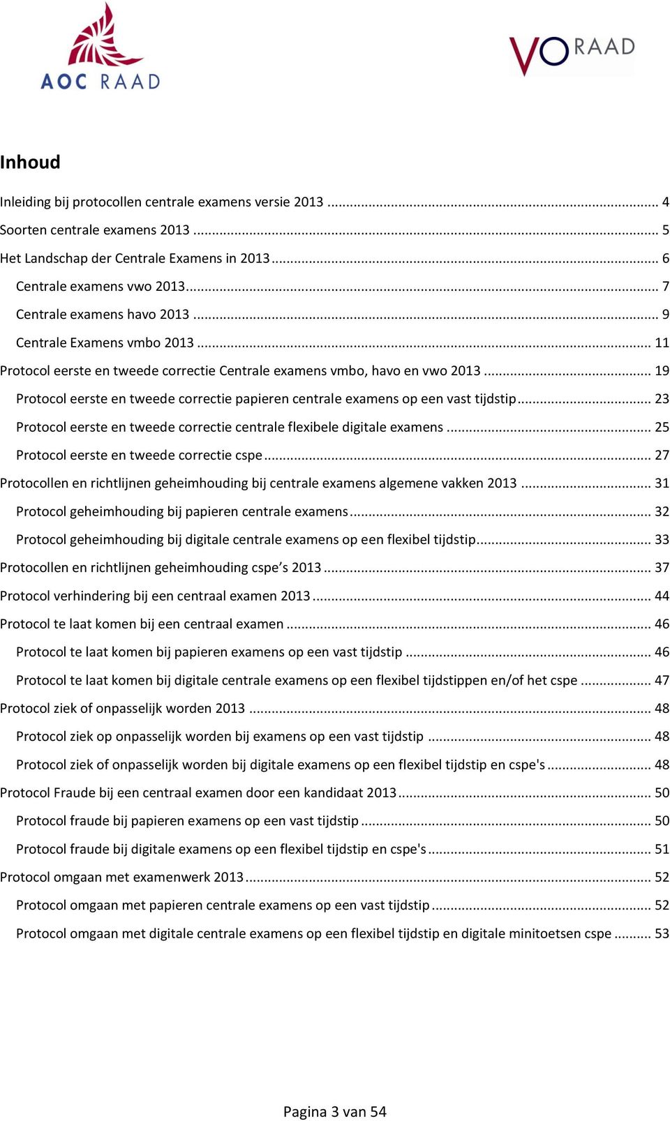 .. 19 Protocol eerste en tweede correctie papieren centrale examens op een vast tijdstip... 23 Protocol eerste en tweede correctie centrale flexibele digitale examens.