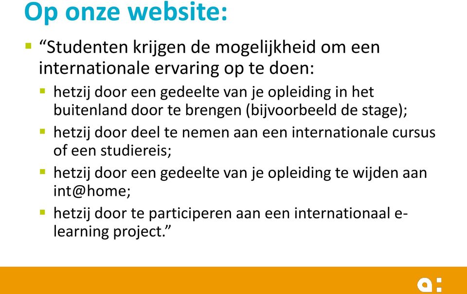 door deel te nemen aan een internationale cursus of een studiereis; hetzij door een gedeelte van je