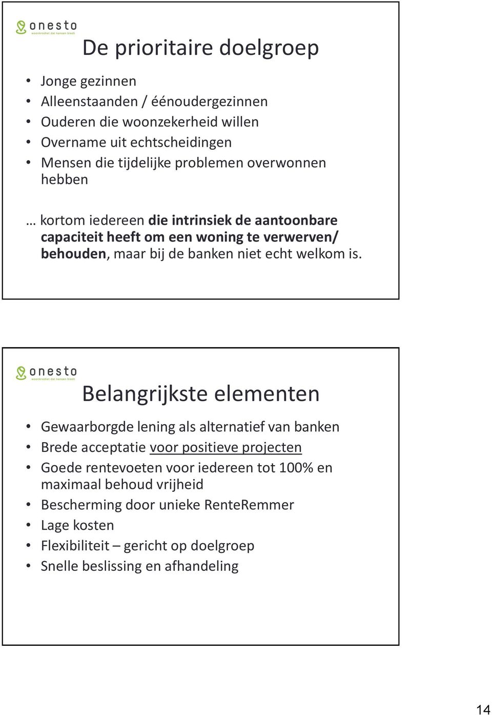 banken niet echt welkom is.