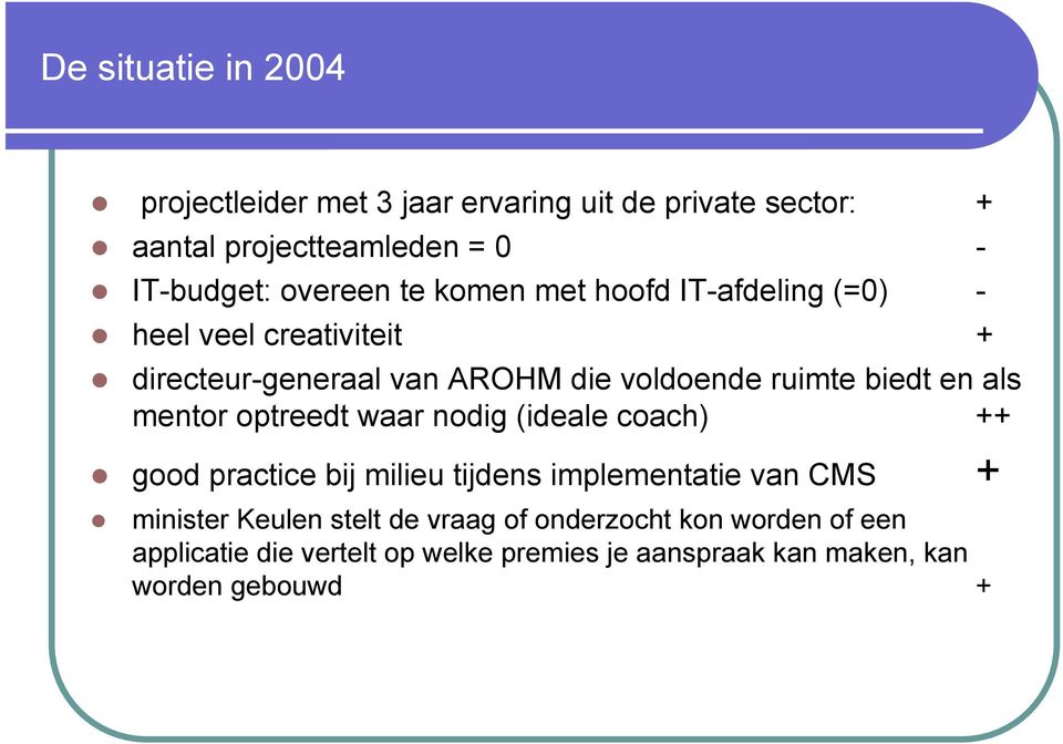 biedt en als mentor optreedt waar nodig (ideale coach) ++ good practice bij milieu tijdens implementatie van CMS + minister