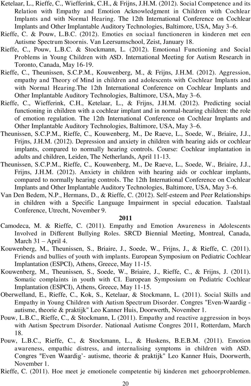 The 12th International Conference on Cochlear Implants and Other Implantable Auditory Technologies, Baltimore, USA, May 3 6. Rieffe, C. & Pouw, L.B.C. (2012).