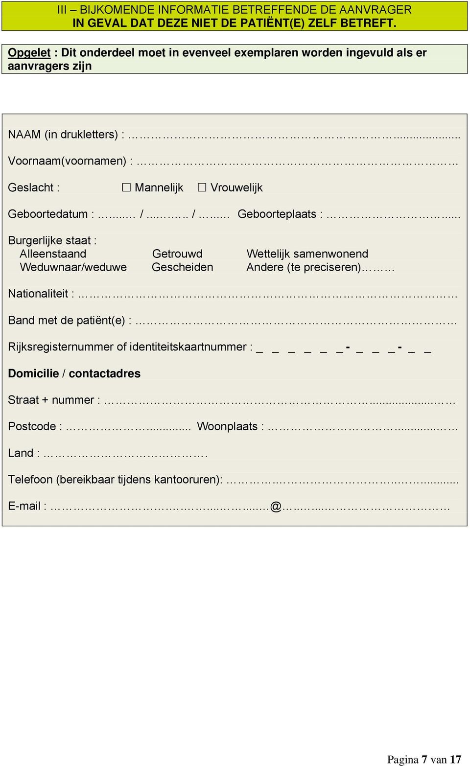 .. Voornaam(voornamen) : Geslacht : Mannelijk Vrouwelijk Geboortedatum :... /...... /... Geboorteplaats :.