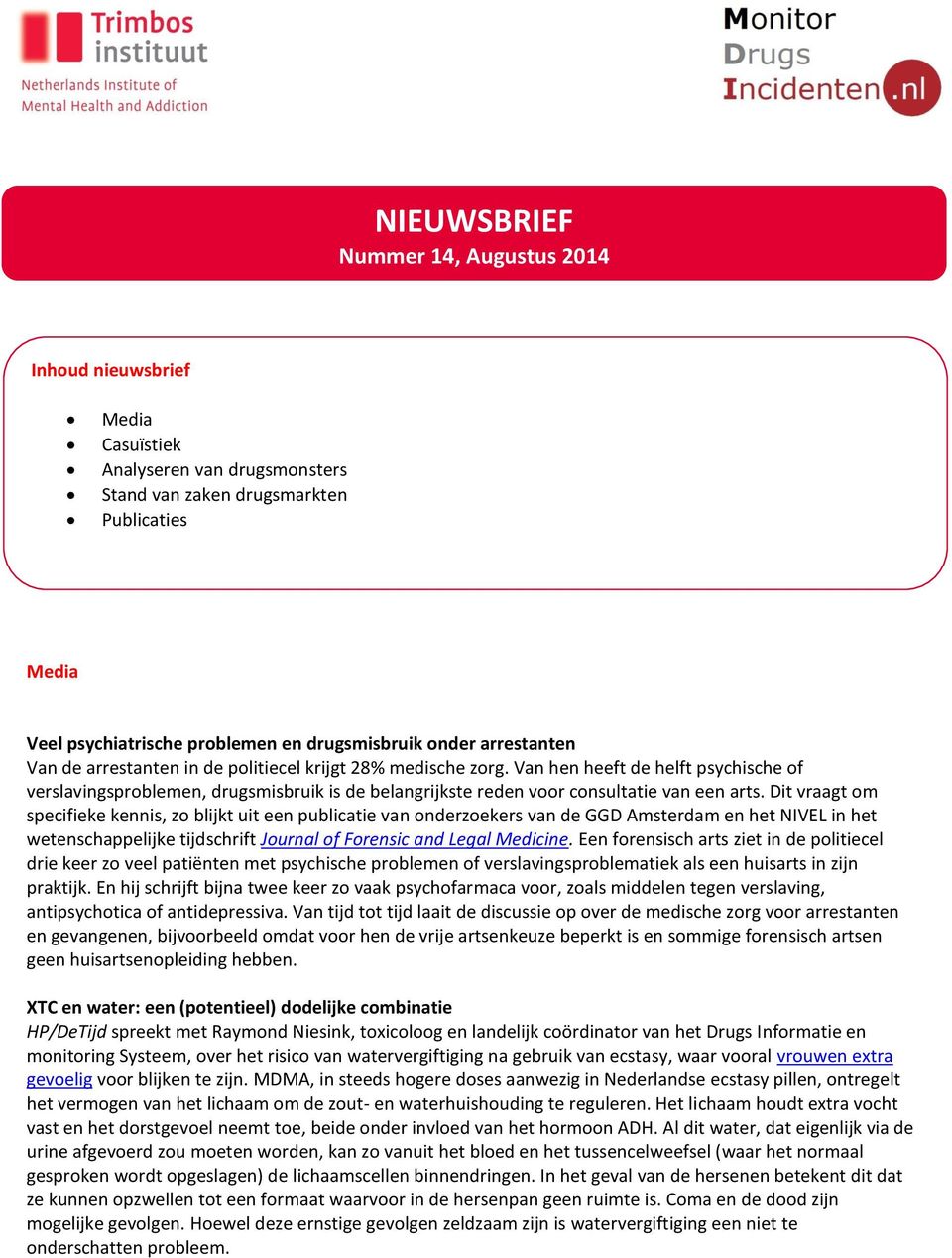 Van hen heeft de helft psychische of verslavingsproblemen, drugsmisbruik is de belangrijkste reden voor consultatie van een arts.