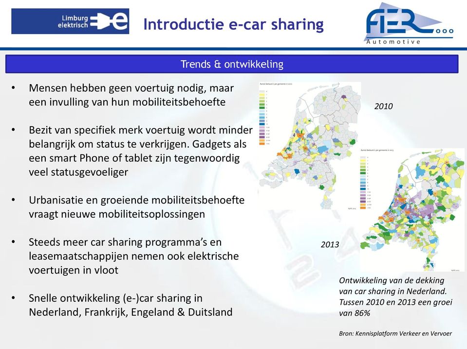 Gadgets als een smart Phne f tablet zijn tegenwrdig veel statusgeveliger Urbanisatie en greiende mbiliteitsbehefte vraagt nieuwe mbiliteitsplssingen Steeds meer car