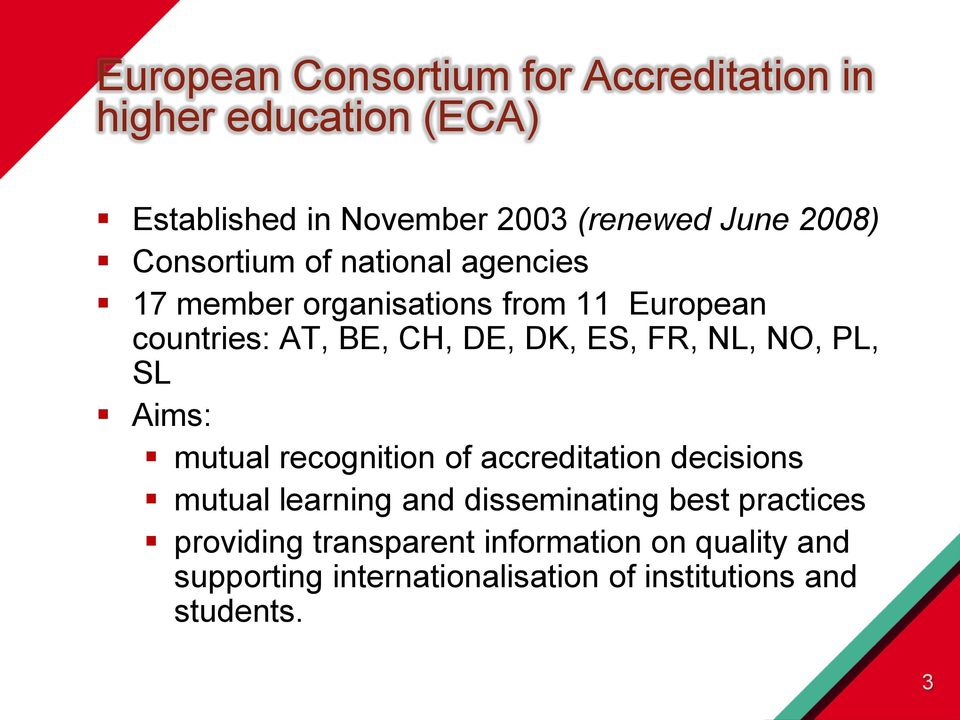 NL, NO, PL, SL Aims: mutual recognition of accreditation decisions mutual learning and disseminating best