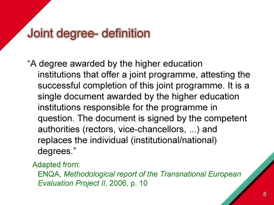 It is a single document awarded by the higher education institutions responsible for the programme in question.