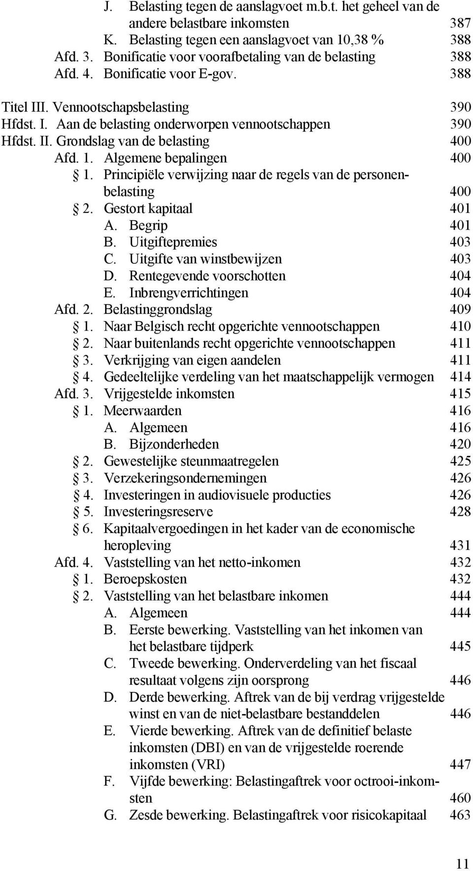 Algemene bepalingen 400 1. Principiële verwijzing naar de regels van de personenbelasting 400 2. Gestort kapitaal 401 A. Begrip 401 B. Uitgiftepremies 403 C. Uitgifte van winstbewijzen 403 D.