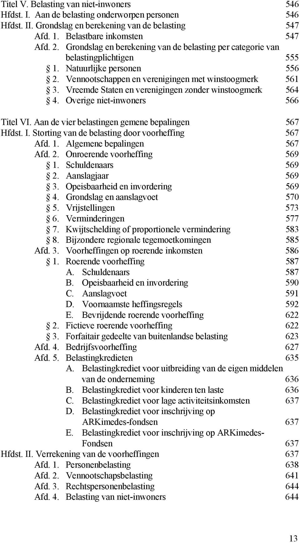 Vreemde Staten en verenigingen zonder winstoogmerk 564 4. Overige niet-inwoners 566 Titel VI. Aan de vier belastingen gemene bepalingen 567 Hfdst. I.