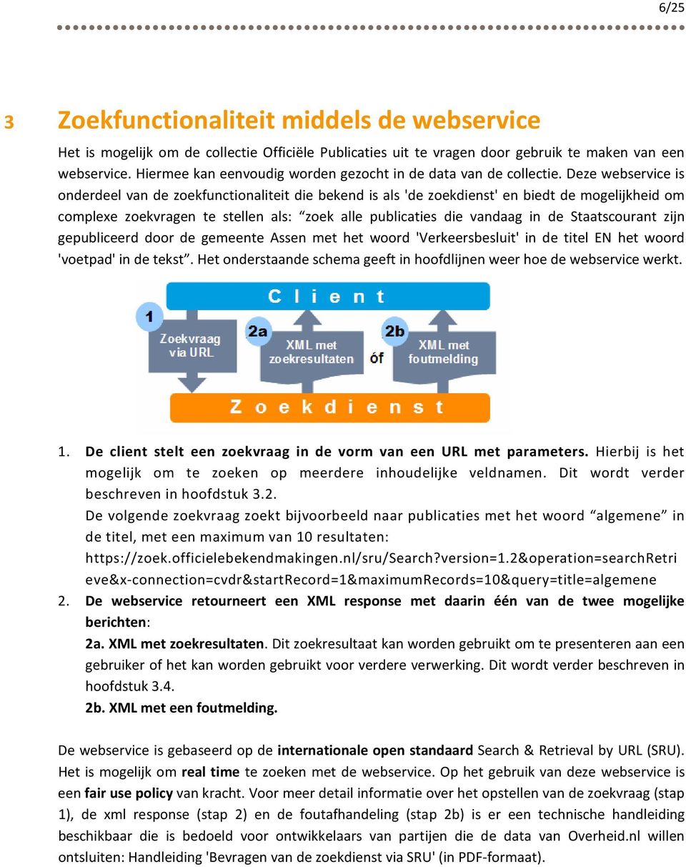 Deze webservice is onderdeel van de zoekfunctionaliteit die bekend is als 'de zoekdienst' en biedt de mogelijkheid om complexe zoekvragen te stellen als: zoek alle publicaties die vandaag in de