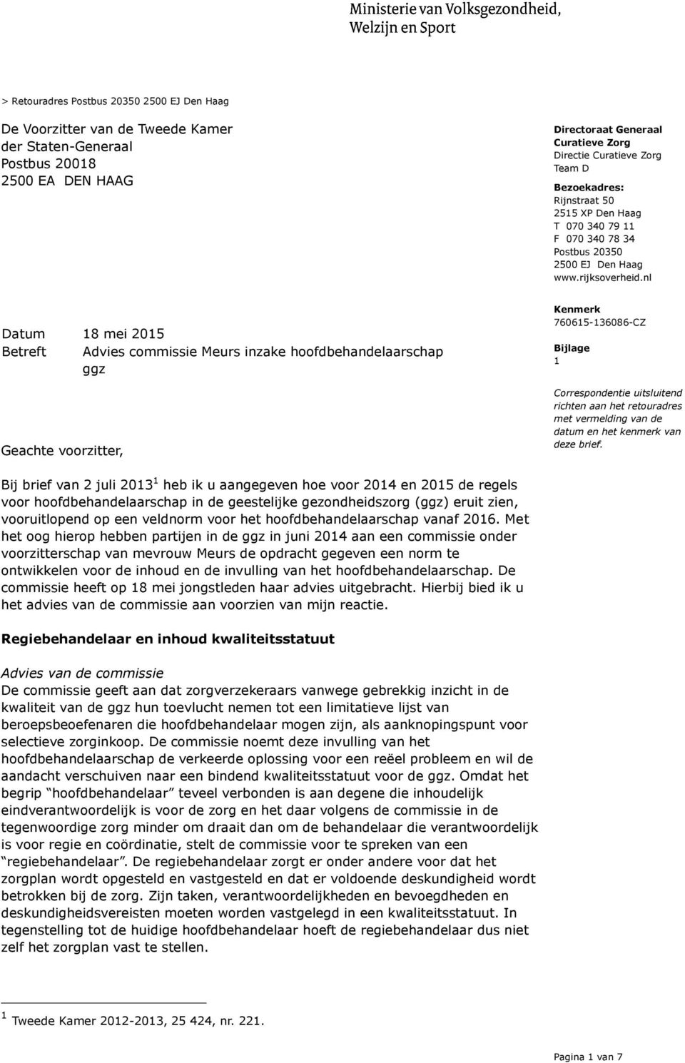 nl Datum 18 mei 2015 Betreft Advies commissie Meurs inzake hoofdbehandelaarschap ggz Geachte voorzitter, Bijlage 1 Correspondentie uitsluitend richten aan het retouradres met vermelding van de datum