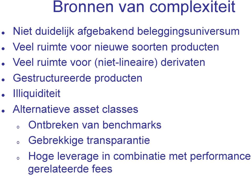 Gestructureerde producten Illiquiditeit Alternatieve asset classes o o o Ontbreken