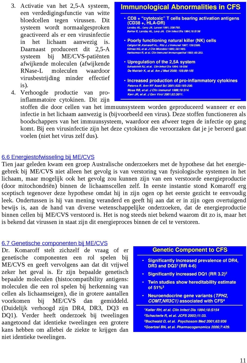 Verhoogde productie van proinflammatoire cytokinen.