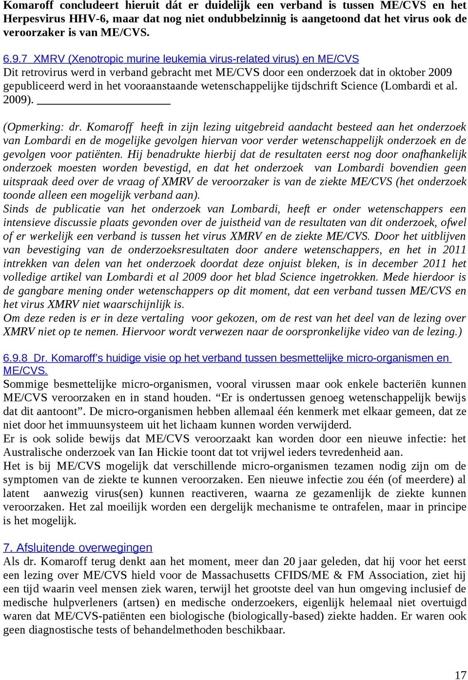 wetenschappelijke tijdschrift Science (Lombardi et al. 2009). (Opmerking: dr.