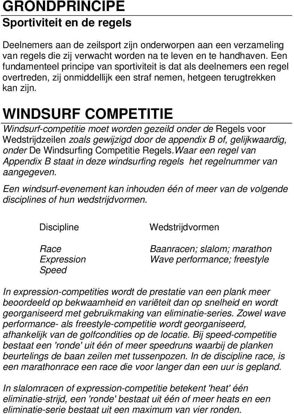 WINDSURF COMPETITIE Windsurf-competitie moet worden gezeild onder de Regels voor Wedstrijdzeilen zoals gewijzigd door de appendix B of, gelijkwaardig, onder De Windsurfing Competitie Regels.