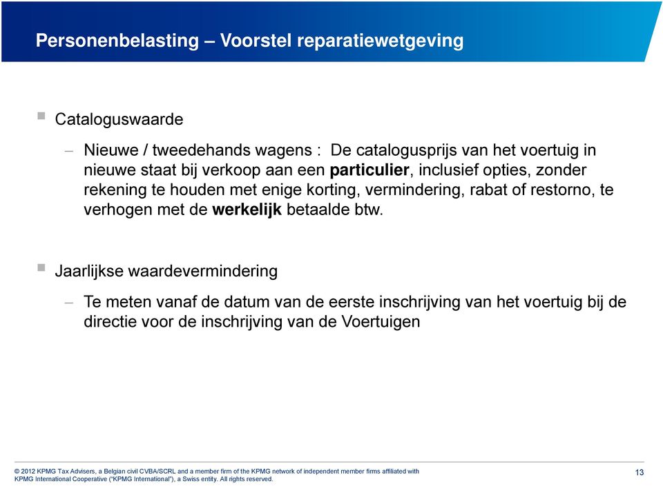 korting, vermindering, rabat of restorno, te verhogen met de werkelijk betaalde btw.