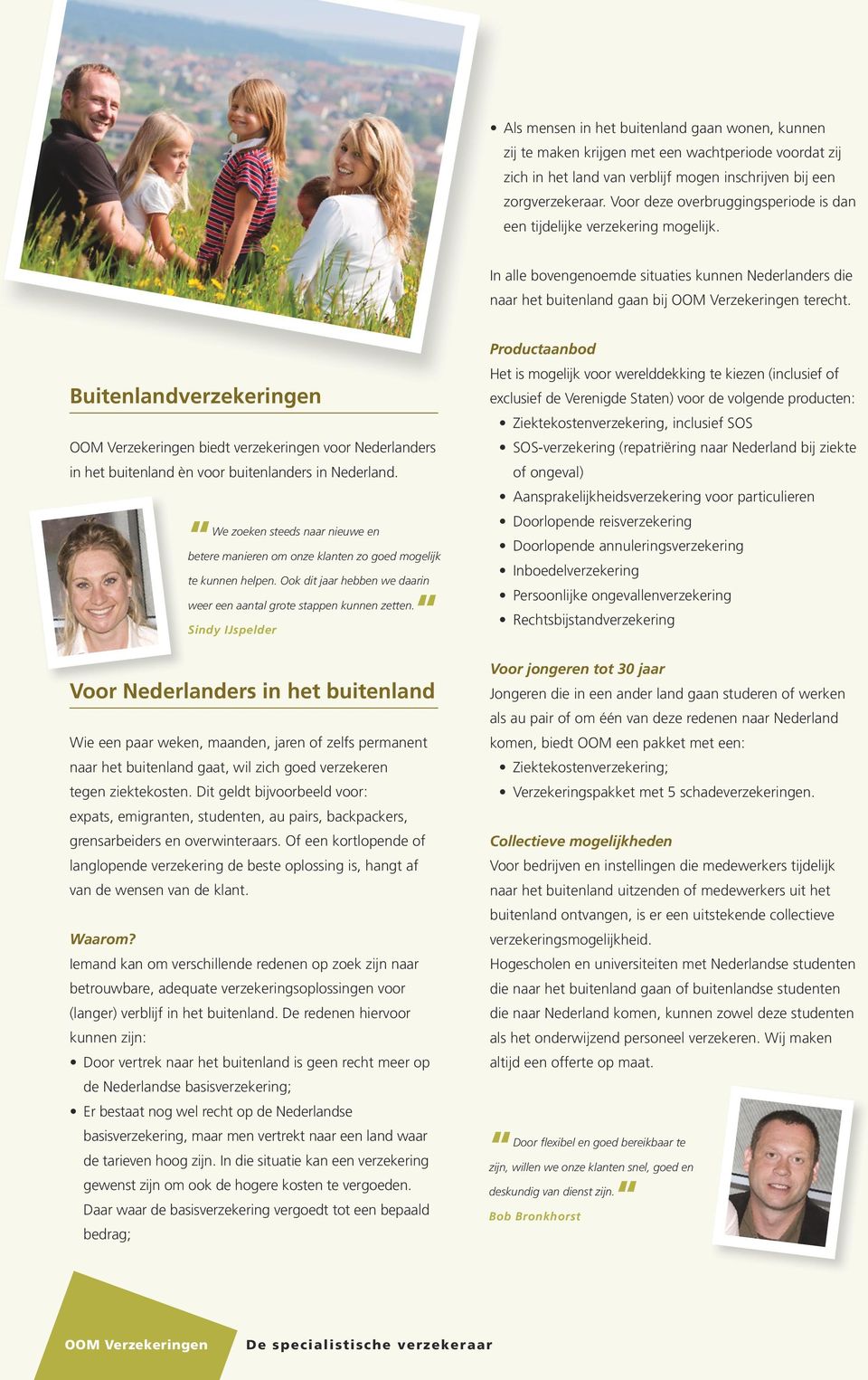 Buitenlandverzekeringen biedt verzekeringen voor Nederlanders in het buitenland èn voor buitenlanders in Nederland.
