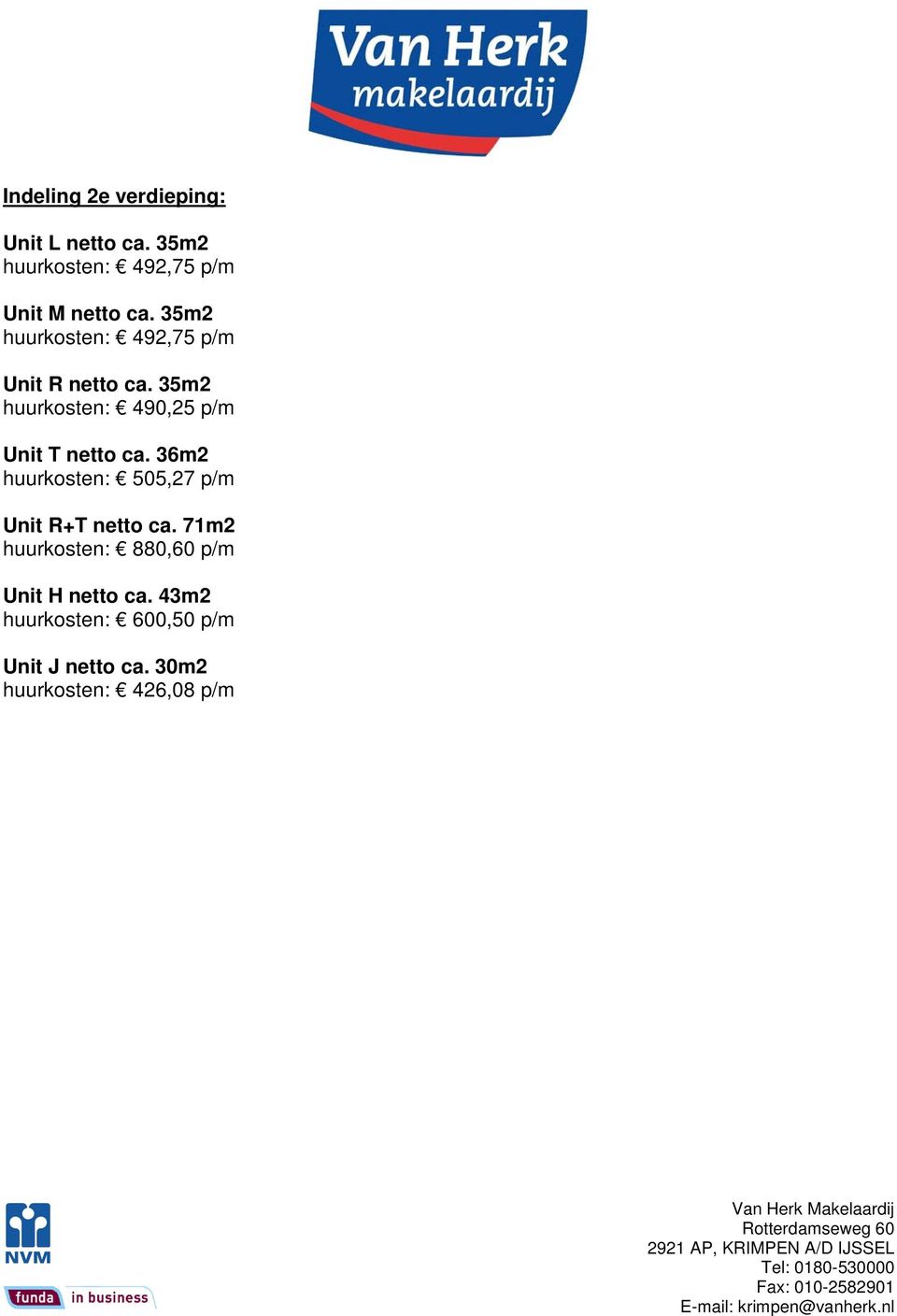 35m2 huurkosten: 490,25 p/m Unit T netto ca.