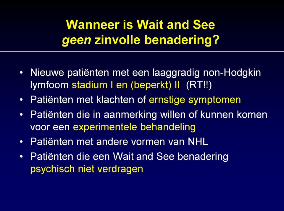 !) Patiënten met klachten of ernstige symptomen Patiënten die in aanmerking willen of kunnen