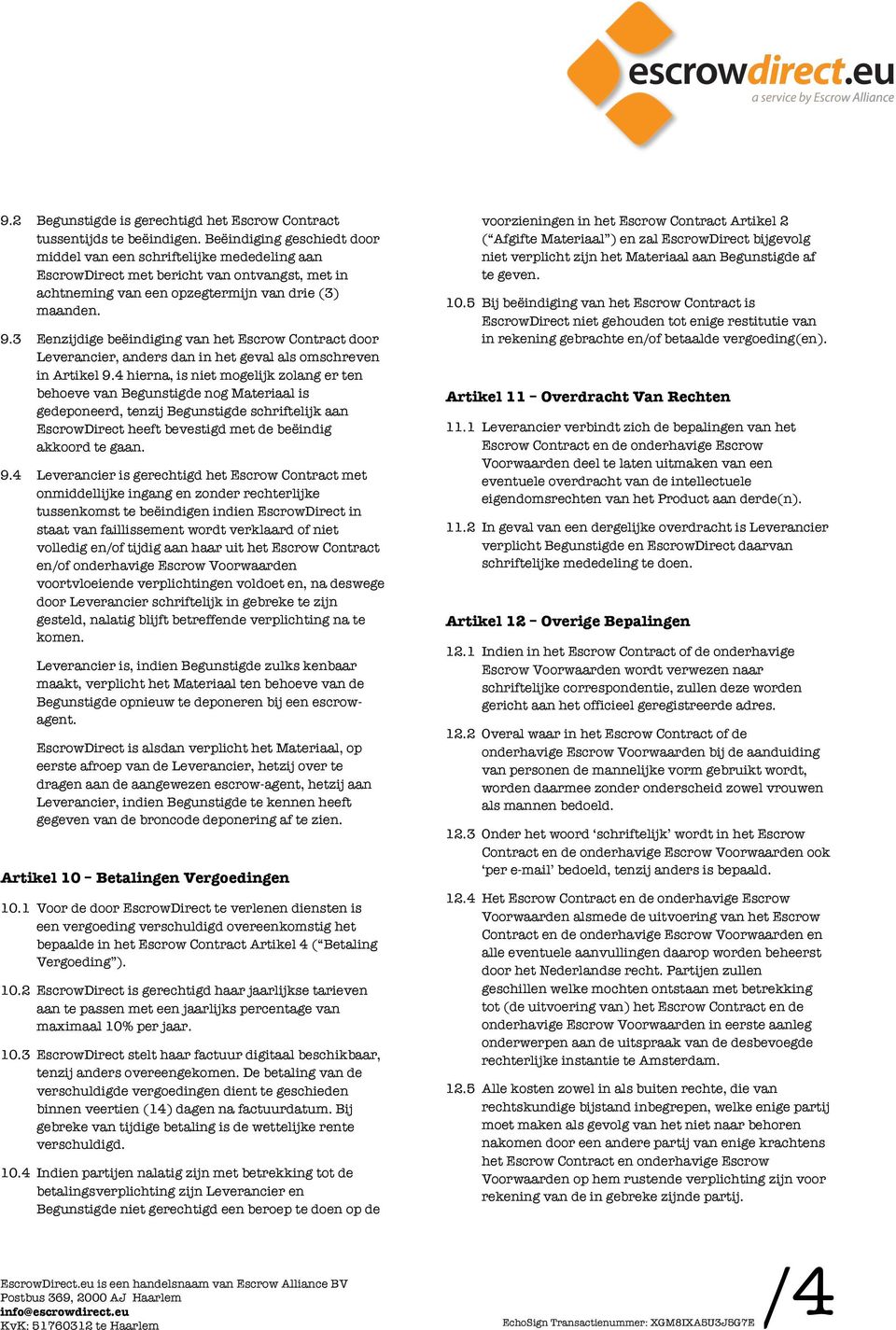 3 Eenzijdige beëindiging van het Escrow Contract door Leverancier, anders dan in het geval als omschreven in Artikel 9.