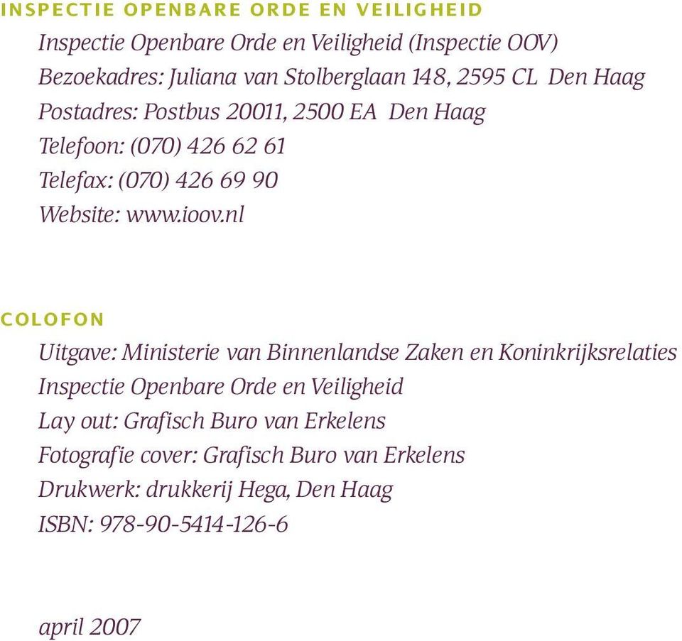 ioov.nl COLOFON Uitgave: Ministerie van Binnenlandse Zaken en Koninkrijksrelaties Inspectie Openbare Orde en Veiligheid Lay out: