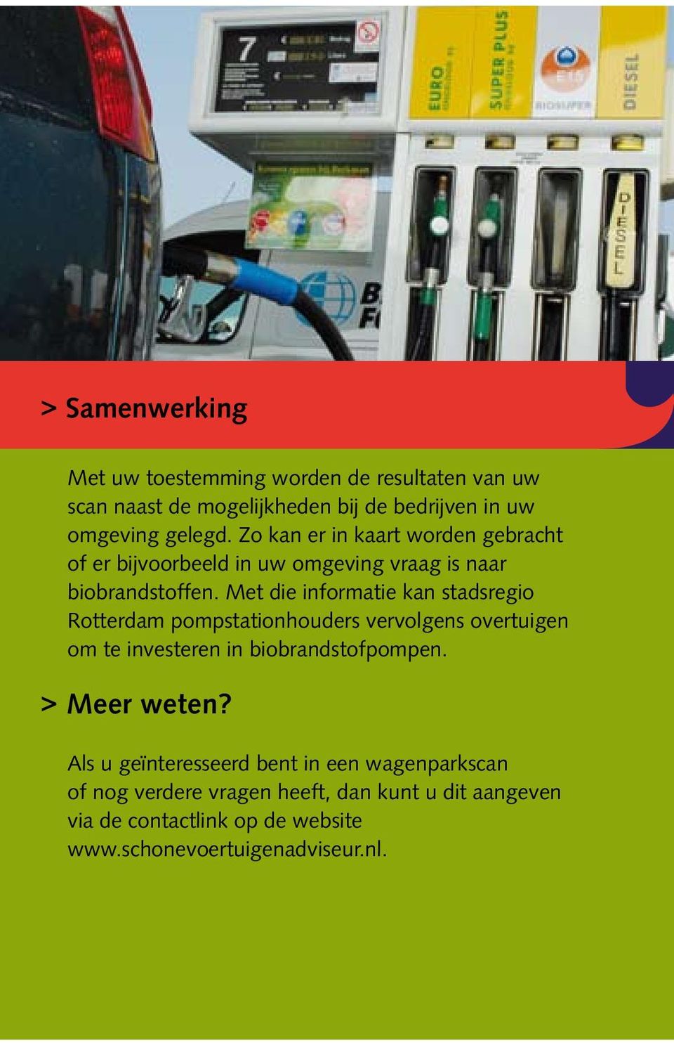 Met die informatie kan stadsregio Rotterdam pompstationhouders vervolgens overtuigen om te investeren in biobrandstofpompen.
