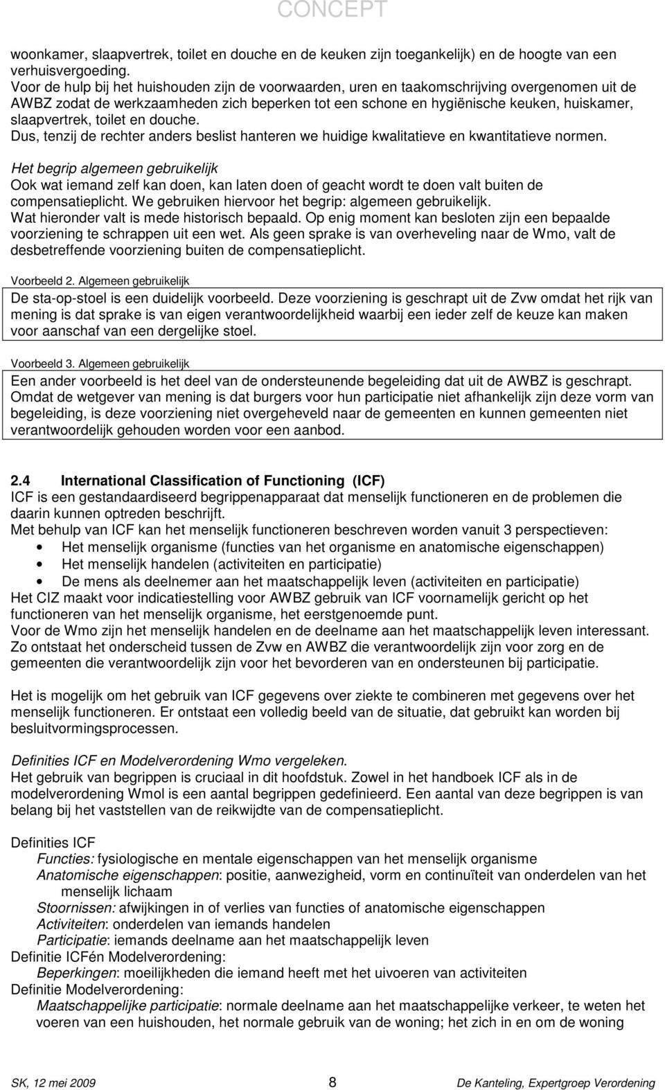 slaapvertrek, toilet en douche. Dus, tenzij de rechter anders beslist hanteren we huidige kwalitatieve en kwantitatieve normen.