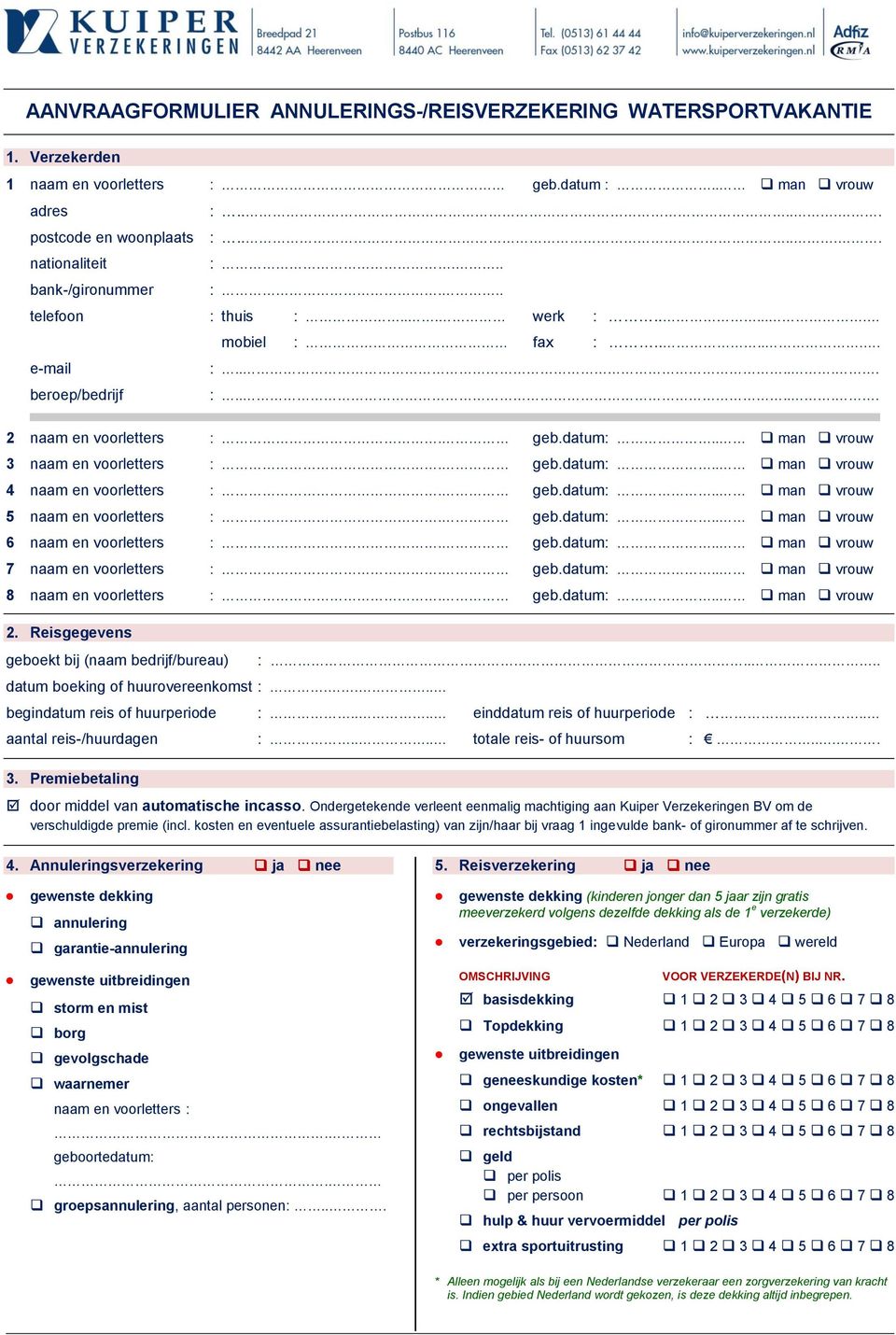 geb.datum:.. man vrouw 5 naam en voorletters :. geb.datum:.. man vrouw 6 naam en voorletters :. geb.datum:.. man vrouw 7 naam en voorletters :. geb.datum:.. man vrouw 8 naam en voorletters :. geb.datum:.. man vrouw 2.