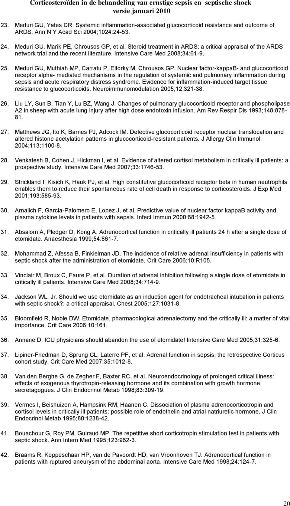 Nuclear factor-kappab- and glucocorticoid receptor alpha- mediated mechanisms in the regulation of systemic and pulmonary inflammation during sepsis and acute respiratory distress syndrome.