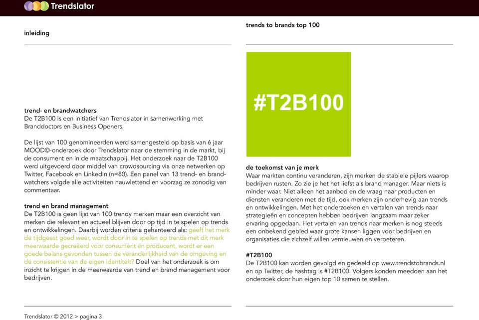 Het onderzoek naar de T2B100 werd uitgevoerd door middel van crowdsourcing via onze netwerken op Twitter, Facebook en LinkedIn (n=80).