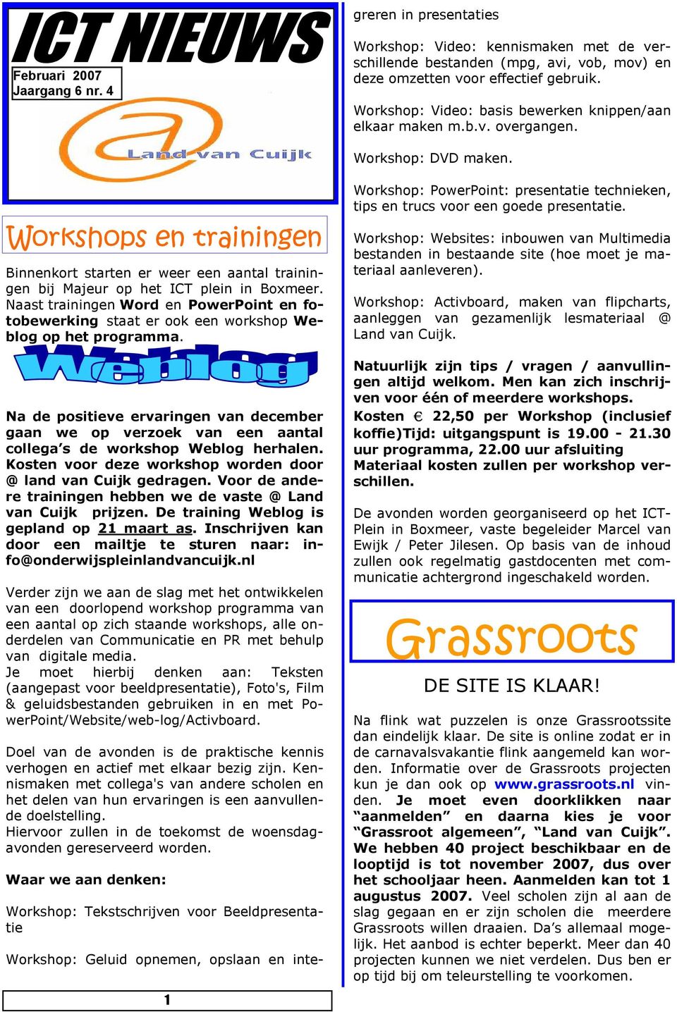 Workshops en trainingen Binnenkort starten er weer een aantal trainingen bij Majeur op het ICT plein in Boxmeer.