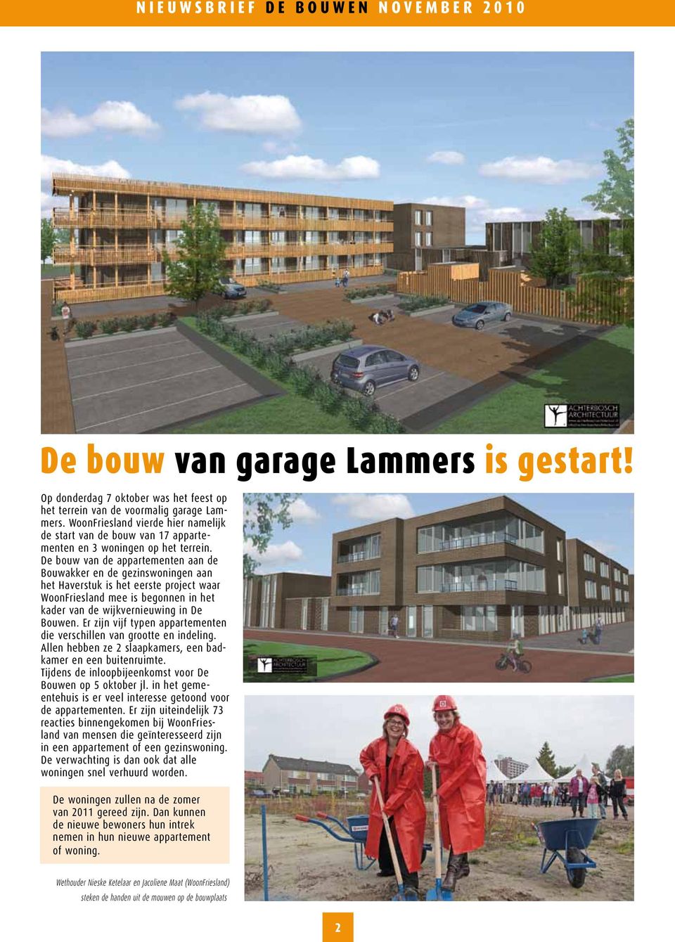 De bouw van de appartementen aan de Bouwakker en de gezinswoningen aan het Haverstuk is het eerste project waar WoonFriesland mee is begonnen in het kader van de wijkvernieuwing in De Bouwen.