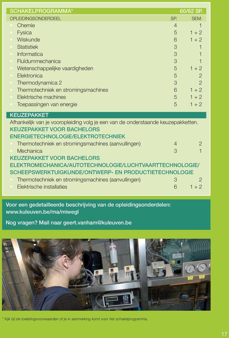 stromingsmachines 6 1 + 2 Elektrische machines 5 1 + 2 Toepassingen van energie 5 1 + 2 KEUZEPAKKET Afhankelijk van je vooropleiding volg je een van de onderstaande keuzepakketten.