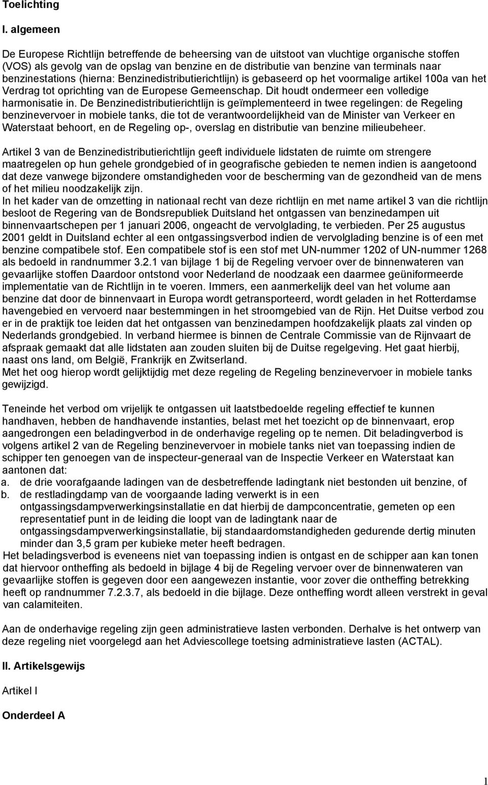 benzinestations (hierna: Benzinedistributierichtlijn) is gebaseerd op het voormalige artikel 100a van het Verdrag tot oprichting van de Europese Gemeenschap.