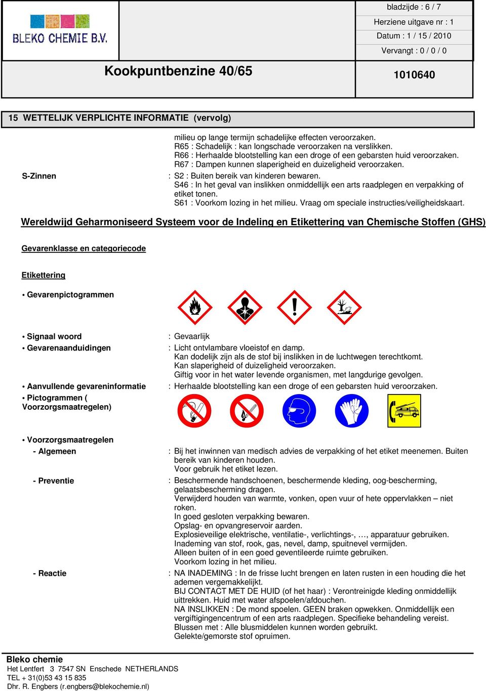 S46 : In het geval van inslikken onmiddellijk een arts raadplegen en verpakking of etiket tonen. S61 : Voorkom lozing in het milieu. Vraag om speciale instructies/veiligheidskaart.