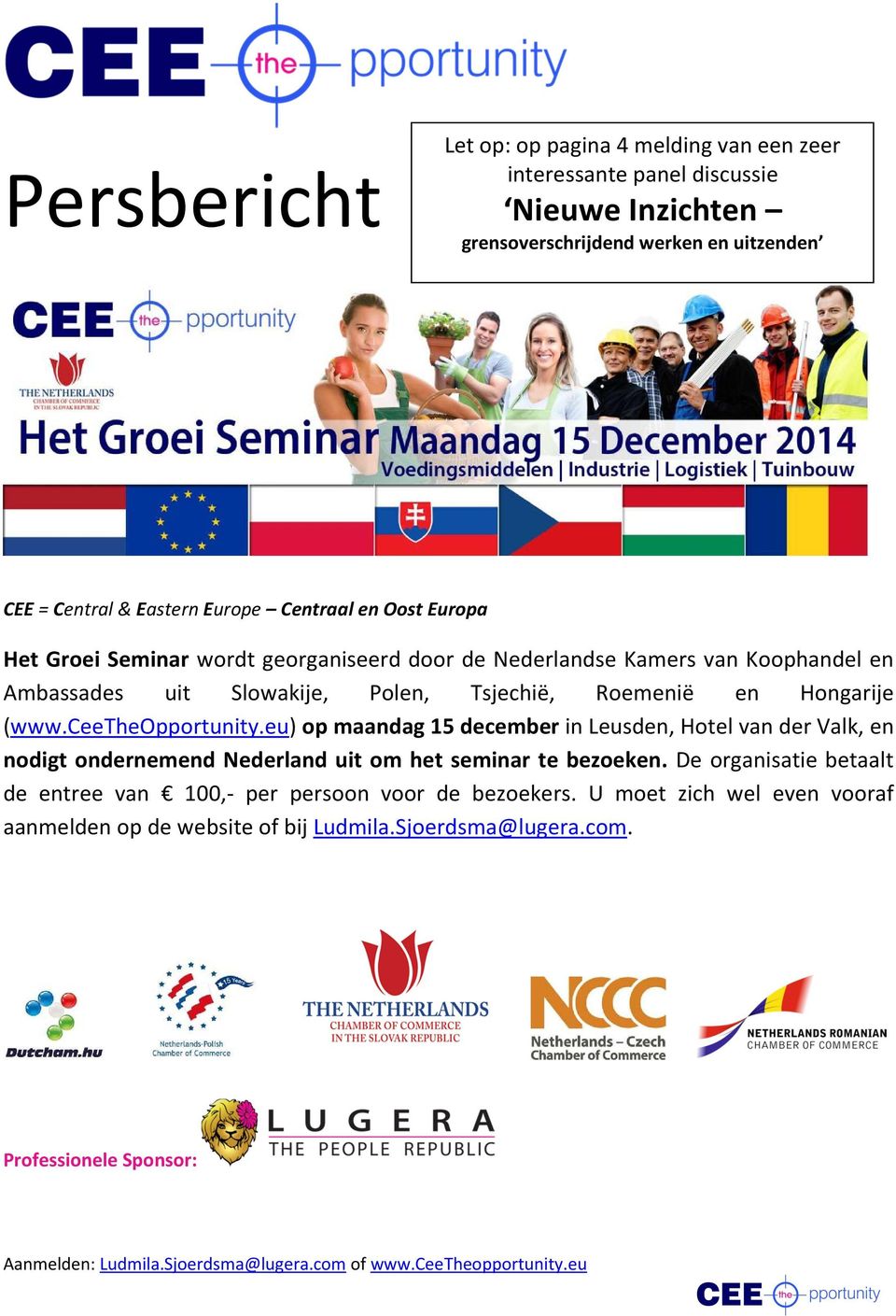 Hongarije (www.ceetheopportunity.eu) op maandag 15 december in Leusden, Hotel van der Valk, en nodigt ondernemend Nederland uit om het seminar te bezoeken.